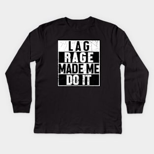 Lag Rage Made Me Do It Kids Long Sleeve T-Shirt